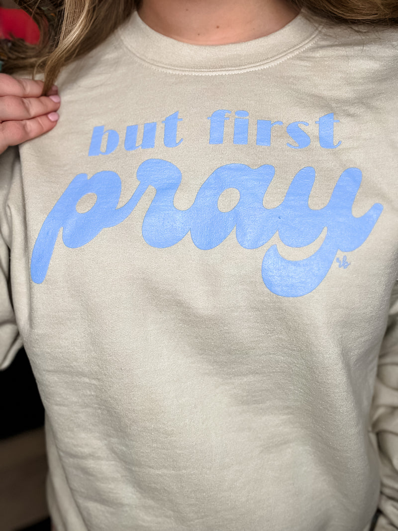 "But First Pray" Sweatshirt FINAL SALE