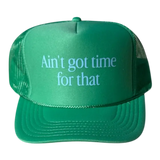 Ain’t Got Time For That Trucker Hat