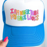 I Am Nicer Than My Face Looks Trucker Hat