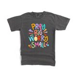 Pray Big Worry Small Graphic Tee